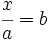 \cfrac{x}{a}=b\;