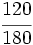 \cfrac{120}{180}\;