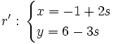 r': \, \begin{cases} x=-1+2s \\ y=6-3s \end{cases}