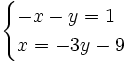 \begin{cases}-x-y = 1 \\ x= -3y-9 \end{cases}