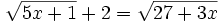 \sqrt{5x+1} + 2 = \sqrt{27+3x}