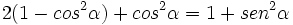 2(1- cos^2 \alpha) + cos^2 \alpha = 1 + sen^2 \alpha\;