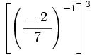 \left[ \left( \cfrac{-2~}{7} \right)^{-1} \right]^3