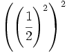 \left(\left( \cfrac{1}{2}\right)^2 \right)^2