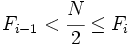 F_{i-1} < \cfrac{N}{2} \le F_i