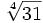 \sqrt[4]{31} ~