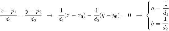 \cfrac{x-p_1}{d_1}=\cfrac{y-p_2}{d_2} \;\; \rightarrow \;\; \cfrac{1}{d_1}(x-x_0)- \cfrac{1}{d_2}(y-y_0)=0  \;\; \rightarrow \; \begin{cases} a=\cfrac{1}{d_1} \\ b=\cfrac{1}{d_2} \end{cases}