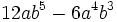 12ab^5-6a^4b^3\!