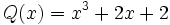 Q(x)=x^3+2x+2\;