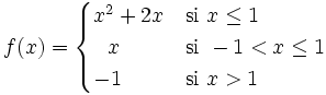 f(x) = \begin{cases} x^2+2x & \mbox{si }x \le 1 \\  ~~x & \mbox{si } -1 < x \le 1 \\  -1 & \mbox{si } x>1 \end{cases}