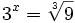 3^x=\sqrt[3]{9} \;