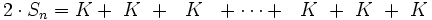 2 \cdot S_n= K  + ~K \ + ~~K \ ~+ \cdots+ ~~K \ + ~K \ + ~K