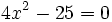 4x^2-25=0 \;
