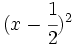 (x-\cfrac{1}{2})^2\;