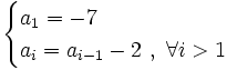 \begin{cases}a_1=-7 \\  a_i=a_{i-1}-2 \ , \ \forall i>1 \end{cases}