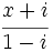 \cfrac{x+i}{1-i}