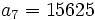 a_7=15625 \;