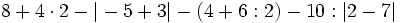 8+4 \cdot 2 - |-5+3|-(4+6:2)-10:|2-7|\;