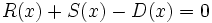 R(x)+S(x)-D(x)=0\;