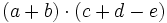 (a+b) \cdot (c+d-e)\;