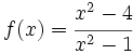 f(x)=\cfrac{x^2-4}{x^2-1}\;