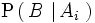 \mathrm{P} \left(   \, B \, \left| \, A_i \, \right. \right)