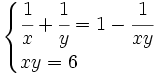 \begin{cases} \cfrac{1}{x} + \cfrac{1}{y}  = 1 - \cfrac{1}{xy} \\ xy  = 6 \end{cases}