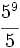 \cfrac{5^9}{5}\;