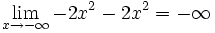 \lim_{x \to - \infty} -2x^2-2x^2 = - \infty