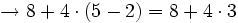 \rightarrow 8+4 \cdot (5-2)= 8 + 4 \cdot 3