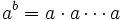 a^b = a \cdot a \cdots a\;