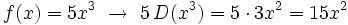 f(x)=5x^3 \ \rightarrow \ 5\,D(x^3)=5 \cdot 3x^2=15x^2