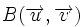 B(\overrightarrow{u},\overrightarrow{v})