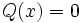 Q(x)=0\;