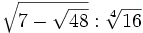 \sqrt{7-\sqrt{48}} : \sqrt[4]{16}