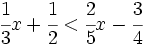 \cfrac{1}{3}x+\cfrac{1}{2} < \cfrac{2}{5}x - \cfrac{3}{4}\;