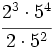 \cfrac{2^3 \cdot 5^4}{2 \cdot 5^2}