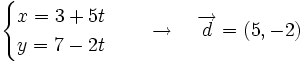 \begin{cases} x=3+ 5t \\ y=7-2t \end{cases} \quad \rightarrow \quad \overrightarrow{d}=(5,-2)