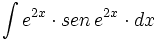 \int e^{2x} \cdot sen \, e^{2x} \cdot dx