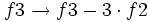 f3 \rightarrow f3 - 3 \cdot f2