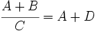 \cfrac{A+B}{C}=A+D\;