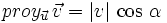 proy_{\vec{u}}\, \vec{v}=|v| \, \cos \, \alpha \qquad