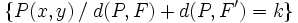 \big \{P(x,y) \, / \; d(P,F)+d(P,F')=k \big \}