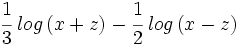 \cfrac{1}{3} \; log \, (x+z) - \cfrac{1}{2} \; log \, (x-z)