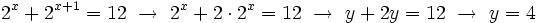2^x+2^{x+1}=12  \ \rightarrow \ 2^x+2 \cdot 2^x=12 \ \rightarrow \ y+2y=12  \ \rightarrow \ y=4