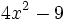 4x^2-9\;