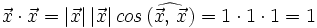 \vec{x} \cdot \vec{x}=|\vec{x}| \, |\vec{x}| \, cos \, (\widehat{\vec{x}, \,  \vec{x}})=1 \cdot 1 \cdot 1=1