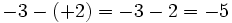 -3-(+2) = -3 - 2 = -5\;