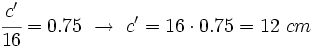 \cfrac{c'}{16}=0.75 \ \rightarrow \ c'=16 \cdot 0.75=12~ cm