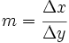 m=\cfrac{\Delta x} {\Delta y}